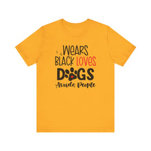 Load image into Gallery viewer, Wears Black Loves Dogs Avoids People Short Sleeve Tee