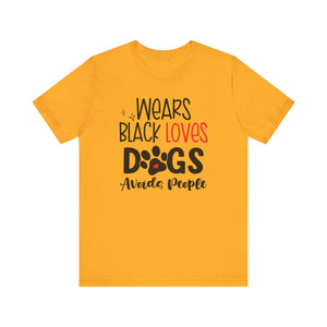 Wears Black Loves Dogs Avoids People Short Sleeve Tee