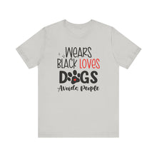 Load image into Gallery viewer, Wears Black Loves Dogs Avoids People Short Sleeve Tee