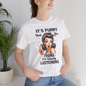 You Thought I Was Actually Listening Sarcastic Remark Graphic Retro Lady T-Shirt