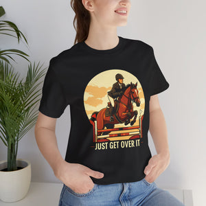 Just Get Over It Equestrian Graphic T-Shirt For Horse Lovers