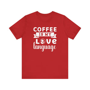 Coffee Is My Love Language Short Sleeve T-Shirt