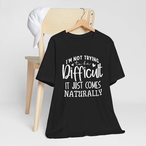 Naturally Difficult Typography Quote Short Sleeve Tee Shirt