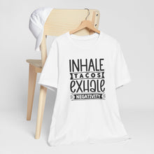 Load image into Gallery viewer, Inhale Tacos Exhale Negativity Typography Quote Tee Shirt