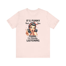 Load image into Gallery viewer, You Thought I Was Actually Listening Sarcastic Remark Graphic Retro Lady T-Shirt