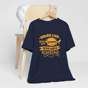 When Life Gives You Lemons Throw Them At Someone - Funny Quote Tee Shirt