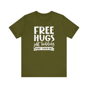 Free Hugs! Just Kidding Don't Touch Me Funny T-Shirt