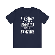 Load image into Gallery viewer, I Tried To Be Normal Once Sarcastic Quote Typography Tee Shirt