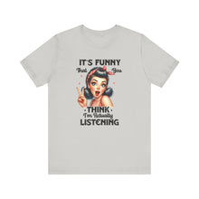 Load image into Gallery viewer, You Thought I Was Actually Listening Sarcastic Remark Graphic Retro Lady T-Shirt