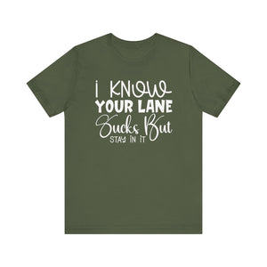 I Know Your Lane Sucks But Stay In It - Sarcastic Quote Tee Shirt