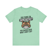 Load image into Gallery viewer, You Think I&#39;m Sarcastic? You Should Hear What I Don&#39;t Say - Sarcastic Graphic Tee Shirt For Cat Lovers