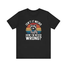 Load image into Gallery viewer, Sarcastic Raccoon - Isn&#39;t It Weird How I&#39;m Never Wrong Retro Sunset Tee Shirt