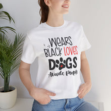 Load image into Gallery viewer, Wears Black Loves Dogs Avoids People Short Sleeve Tee