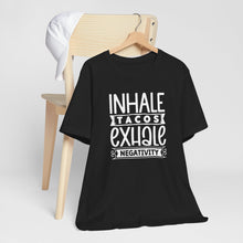 Load image into Gallery viewer, Inhale Tacos Exhale Negativity Typography Quote Tee Shirt