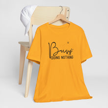 Load image into Gallery viewer, Busy Bee Doing Nothing Quote Short Sleeve Tee Shirt