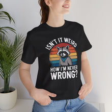 Load image into Gallery viewer, Sarcastic Raccoon - Isn&#39;t It Weird How I&#39;m Never Wrong Retro Sunset Tee Shirt