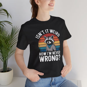 Sarcastic Raccoon - Isn't It Weird How I'm Never Wrong Retro Sunset Tee Shirt