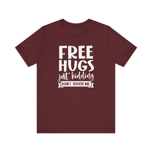 Free Hugs! Just Kidding Don't Touch Me Funny T-Shirt