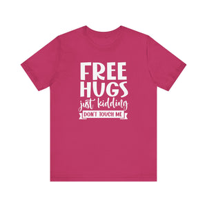 Free Hugs! Just Kidding Don't Touch Me Funny T-Shirt