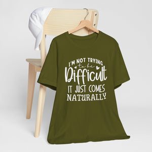 Naturally Difficult Typography Quote Short Sleeve Tee Shirt