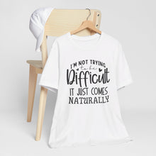 Load image into Gallery viewer, Naturally Difficult Typography Quote Short Sleeve Tee Shirt