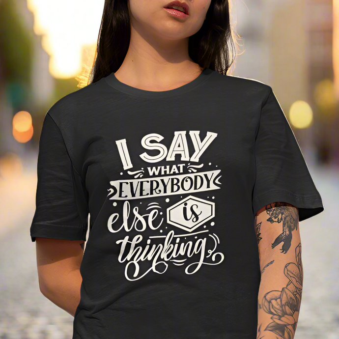 I Say What Everyone Is Thinking Quote Short Sleeve Tee Shirt