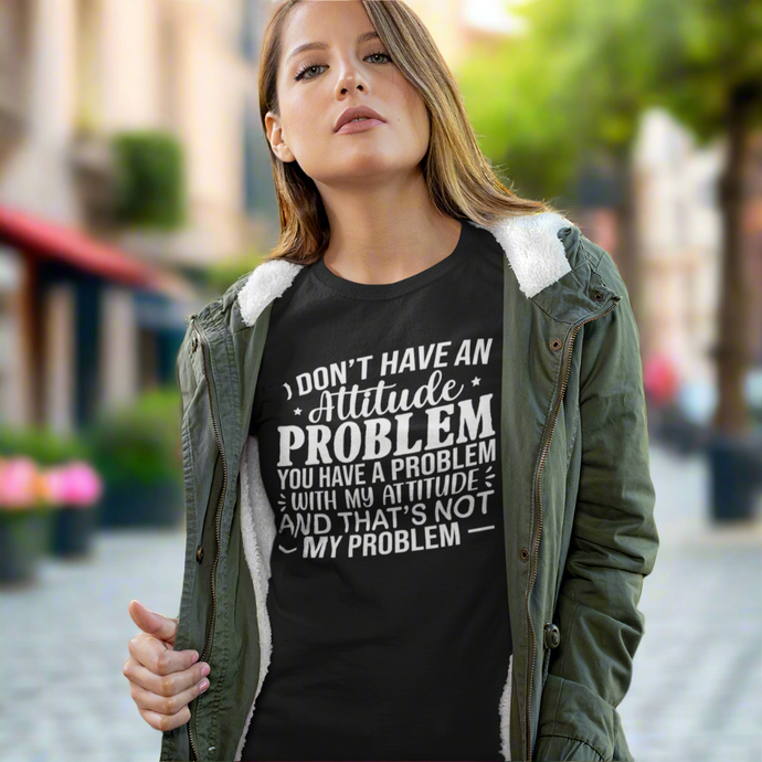 I Don't Have An Attitude Problem Quote Typography Short Sleeve Tee