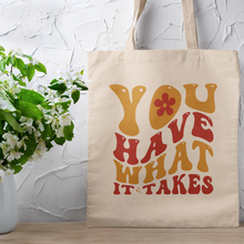 Load image into Gallery viewer, You Have What it Takes Affirmation Retro Typography Quote Canvas Tote Bag