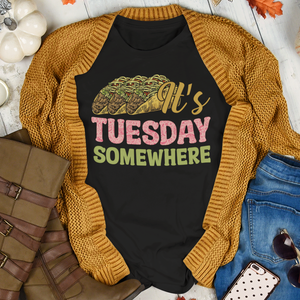 It's Taco Tuesday Somewhere Funny Taco Lover Tee Shirt