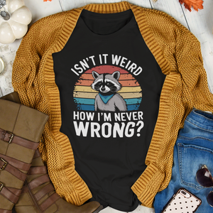 Sarcastic Raccoon - Isn't It Weird How I'm Never Wrong Retro Sunset Tee Shirt