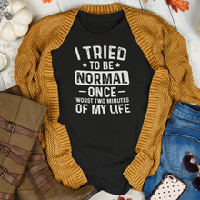 Load image into Gallery viewer, I Tried To Be Normal Once Sarcastic Quote Typography Tee Shirt