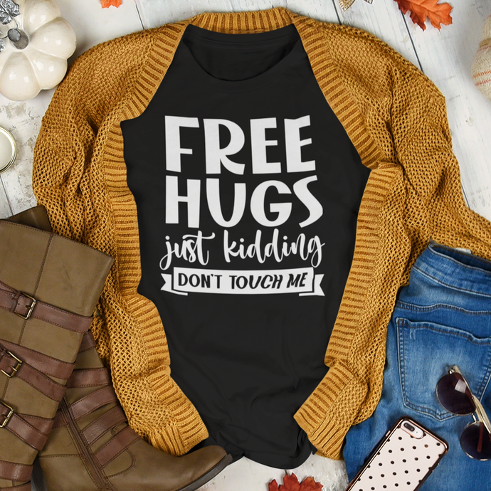 Free Hugs! Just Kidding Don't Touch Me Funny T-Shirt