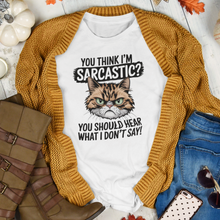 Load image into Gallery viewer, You Think I&#39;m Sarcastic? You Should Hear What I Don&#39;t Say - Sarcastic Graphic Tee Shirt For Cat Lovers