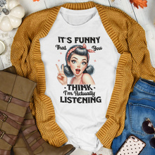 Load image into Gallery viewer, You Thought I Was Actually Listening Sarcastic Remark Graphic Retro Lady T-Shirt