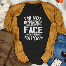 Load image into Gallery viewer, I&#39;m Not Responsible For What My Face Does When You Talk - Funny Sarcastic Remark Typography Tee Shirt