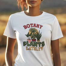 Load image into Gallery viewer, Botany Plants Lately? Short Sleeve Tee Shirt For Plant Lovers