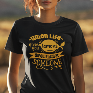 When Life Gives You Lemons Throw Them At Someone - Funny Quote Tee Shirt